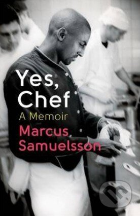Kniha: Yes, Chef (Marcus Samuelsson). Little, Brown, 2013 Kniha: Yes, Chef (Marcus Samuelsson). Little, Brown, 2013