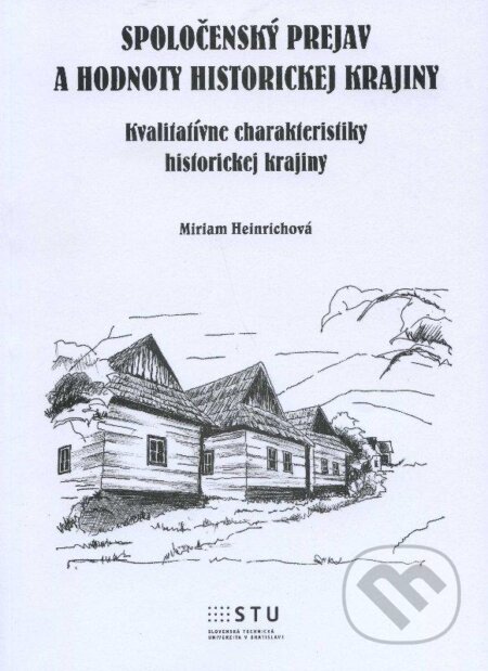 Kniha: Spoločenský prejav a hodnoty historickej krajiny (Miriam Heinrichová). STU, 2012 Kniha: Spoločenský prejav a hodnoty historickej krajiny (Miriam Heinrichová). STU, 2012