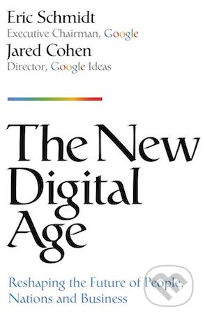 The New Digital Age - Eric Schmidt, Jared Cohen, John Murray, 2013