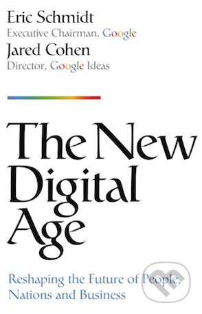 Kniha: The New Digital Age (Eric Schmidt a Jared Cohen). John Murray, 2013 Kniha: The New Digital Age (Eric Schmidt a Jared Cohen). John Murray, 2013