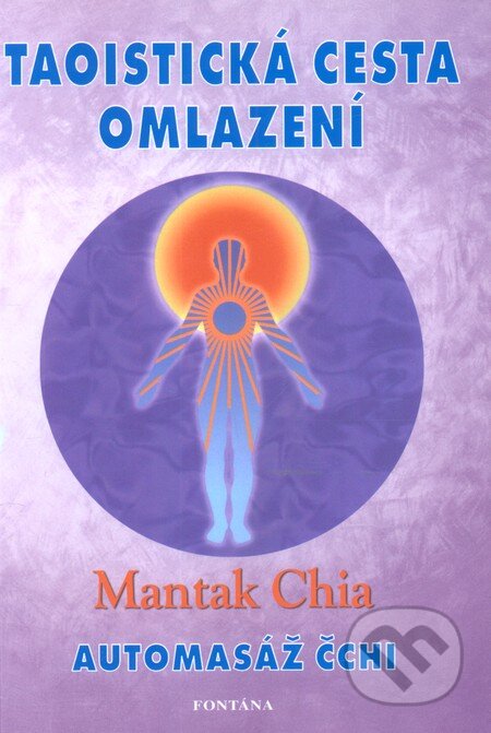 Kniha: Taoistická cesta omlazení (Mantak Chia). Fontána, 2012 Kniha: Taoistická cesta omlazení (Mantak Chia). Fontána, 2012
