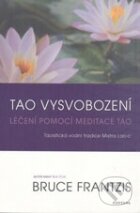 Kniha: Tao vysvobození (Bruce Frantzis). Fontána, 2012 Kniha: Tao vysvobození (Bruce Frantzis). Fontána, 2012
