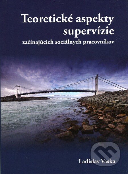 Kniha: Teoretické aspekty supervízie začínajúcich sociálnych pracovníkov (Ladislav Vaska). IRIS, 2012 Kniha: Teoretické aspekty supervízie začínajúcich sociálnych pracovníkov (Ladislav Vaska). IRIS, 2012