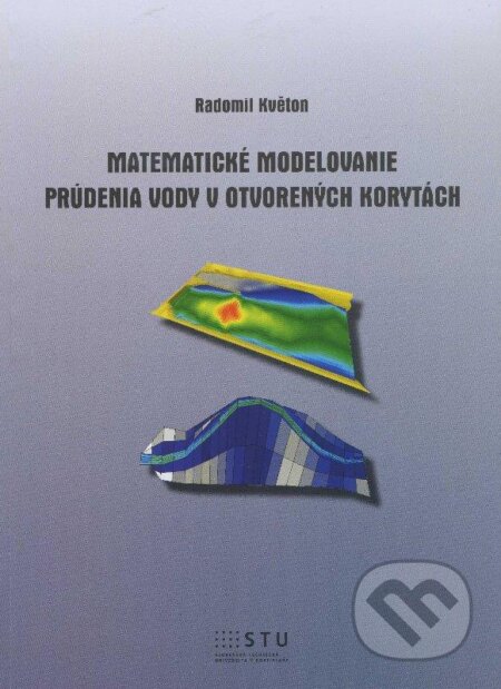 Kniha: Matematické modelovanie prúdenia vody v otvorených korytách (Radomil Květon). STU, 2012 Kniha: Matematické modelovanie prúdenia vody v otvorených korytách (Radomil Květon). STU, 2012