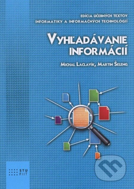 Kniha: Vyhľadávanie informácií (Martin Šeleng a Michal Laclavík). STU, 2012 Kniha: Vyhľadávanie informácií (Martin Šeleng a Michal Laclavík). STU, 2012