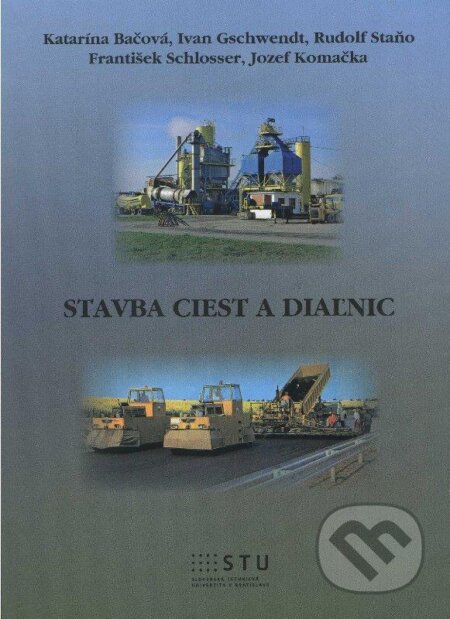 Kniha: Stavba ciest a diaľnic (Katarína Bačová a kolektiv). STU, 2012 Kniha: Stavba ciest a diaľnic (Katarína Bačová a kolektiv). STU, 2012