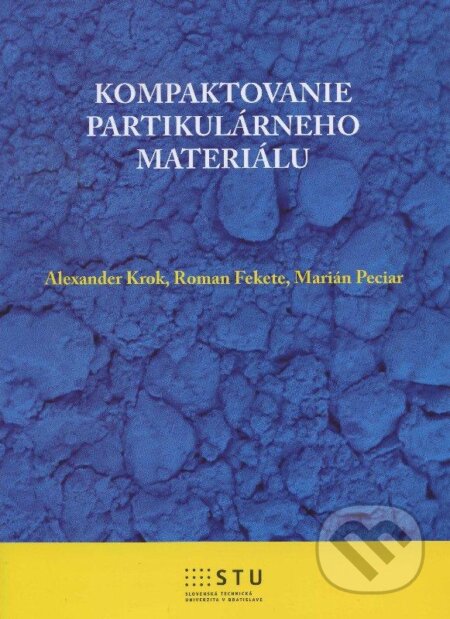 Kniha: Kompaktovanie partikulárneho materiálu (Alexander Krok a kolektiv). STU, 2012 Kniha: Kompaktovanie partikulárneho materiálu (Alexander Krok a kolektiv). STU, 2012