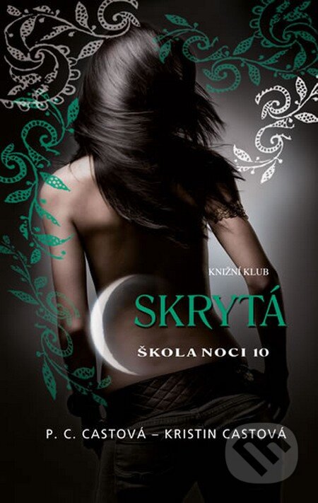 Kniha: Škola noci 10: Skrytá (Kristin Cast a P.C. Cast). Knižní klub, 2013 Kniha: Škola noci 10: Skrytá (Kristin Cast a P.C. Cast). Knižní klub, 2013