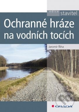 Kniha: Ochranné hráze na vodních tocích (Jaromír Říha). Grada, 2010 Kniha: Ochranné hráze na vodních tocích (Jaromír Říha). Grada, 2010