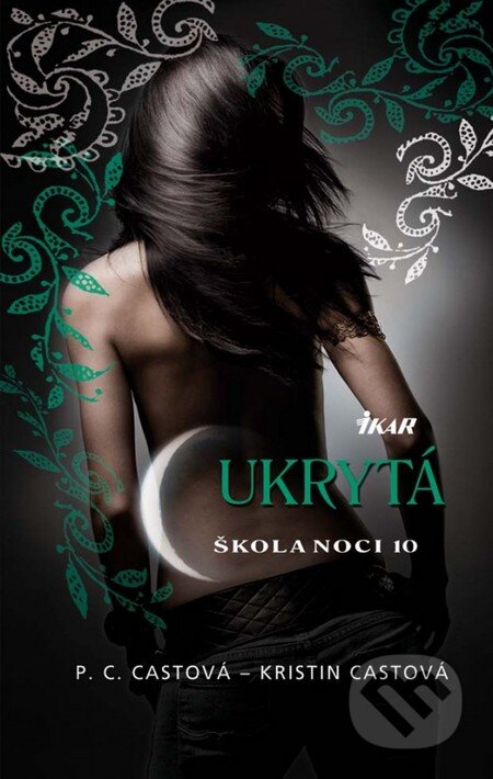 Kniha: Škola noci 10: Ukrytá (Kristin Cast a P.C. Cast). Ikar, 2013 Kniha: Škola noci 10: Ukrytá (Kristin Cast a P.C. Cast). Ikar, 2013