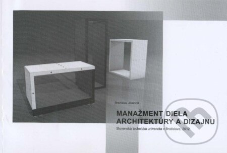 Kniha: Manažment diela architektúry a dizajnu (Branislav Jelenčík). STU, 2012 Kniha: Manažment diela architektúry a dizajnu (Branislav Jelenčík). STU, 2012