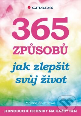 Kniha: 365 způsobů jak zlepšit svůj život (Melissa Alvarezová). Grada, 2013 Kniha: 365 způsobů jak zlepšit svůj život (Melissa Alvarezová). Grada, 2013