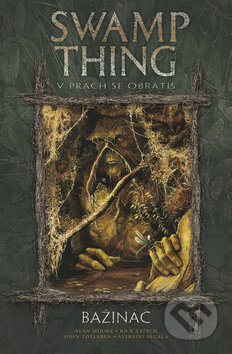 Kniha: Swamp Thing - Bažináč 5 (Alan Moore). BB/art, 2013 Kniha: Swamp Thing - Bažináč 5 (Alan Moore). BB/art, 2013