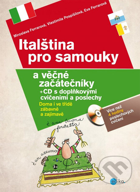 Kniha: Italština pro samouky a věčné začátečníky + CD s doplňkovými cvičeními a poslech (Eva Ferrarová, Miroslava Ferrarová a Vlastimila Pospíšilová). Edika, 2013 Kniha: Italština pro samouky a věčné začátečníky + CD s doplňkovými cvičeními a poslech (Eva Ferrarová, Miroslava Ferrarová a Vlastimila Pospíšilová). Edika, 2013