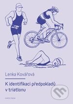 Kniha: K identifikaci předpokladů v triatlonu (Lenka Kovářová). Karolinum, 2013 Kniha: K identifikaci předpokladů v triatlonu (Lenka Kovářová). Karolinum, 2013
