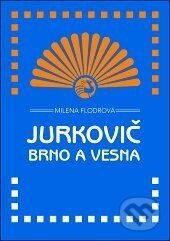 Kniha: Jurkovič, Brno a Vesna (Milena Flodrová). Doplněk, 2012 Kniha: Jurkovič, Brno a Vesna (Milena Flodrová). Doplněk, 2012