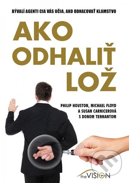 Kniha: Ako odhaliť lož (Philip Houston a kolektív). The Vision, 2013 Kniha: Ako odhaliť lož (Philip Houston a kolektív). The Vision, 2013