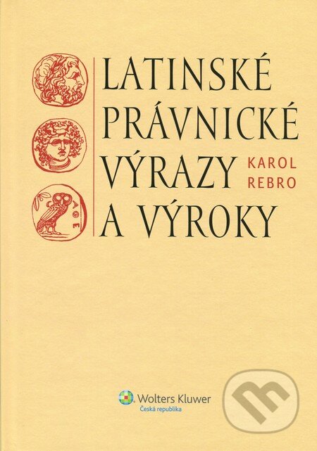Kniha: Latinské právnické výrazy a výroky (česká verze) (Karol Rebro). Wolters Kluwer ČR, 2012 Kniha: Latinské právnické výrazy a výroky (česká verze) (Karol Rebro). Wolters Kluwer ČR, 2012