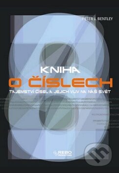 Kniha: Kniha o číslech (Peter J. Bentley). Rebo, 2013 Kniha: Kniha o číslech (Peter J. Bentley). Rebo, 2013