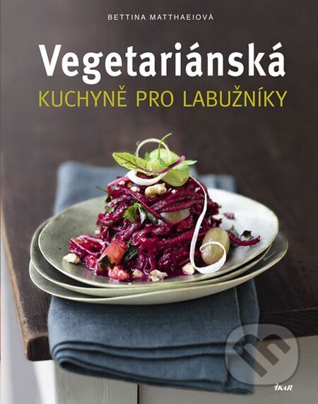 Kniha: Vegetariánská kuchyně pro labužníky (Bettina Matthaeiová). Ikar CZ, 2013 Kniha: Vegetariánská kuchyně pro labužníky (Bettina Matthaeiová). Ikar CZ, 2013