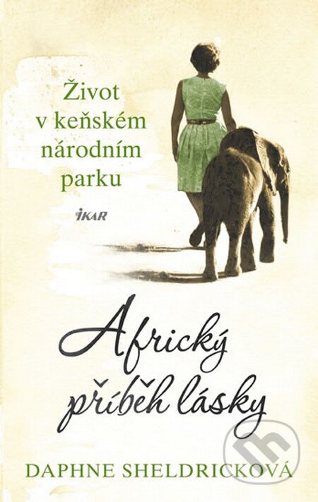 Kniha: Africký příběh lásky (Daphne Sheldricková). Ikar CZ, 2013 Kniha: Africký příběh lásky (Daphne Sheldricková). Ikar CZ, 2013