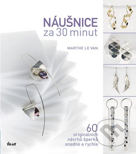 Kniha: Náušnice za 30 minut (Marthe Le Van). Ikar CZ, 2013 Kniha: Náušnice za 30 minut (Marthe Le Van). Ikar CZ, 2013