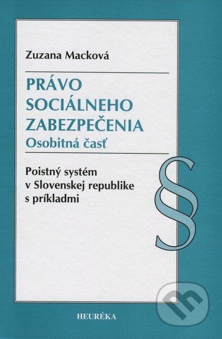 Kniha: Právo sociálneho zabezpečenia (Zuzana Macková). Heuréka, 2012 Kniha: Právo sociálneho zabezpečenia (Zuzana Macková). Heuréka, 2012