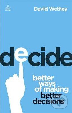 Kniha: Decide (David Wethey). Kogan Page, 2013 Kniha: Decide (David Wethey). Kogan Page, 2013