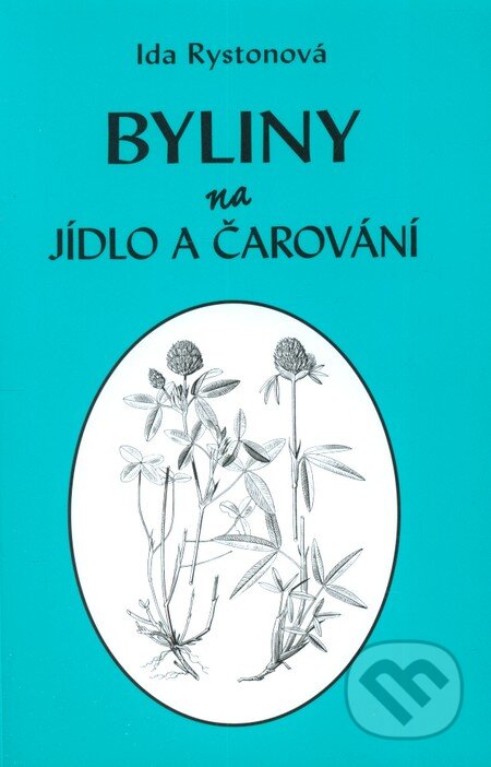 Kniha: Byliny na jídlo a čarování (Ida Rystonová). Vodnář, 2013 Kniha: Byliny na jídlo a čarování (Ida Rystonová). Vodnář, 2013