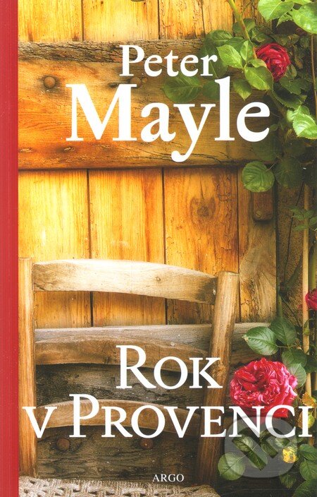 Kniha: Rok v Provenci (Peter Mayle). Argo, 2013 Kniha: Rok v Provenci (Peter Mayle). Argo, 2013