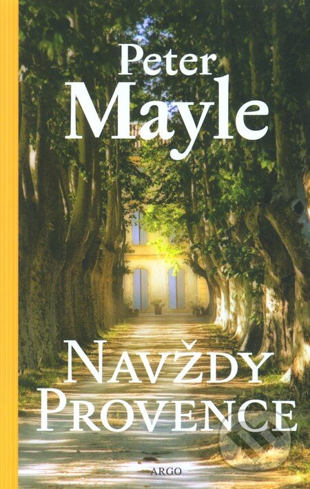 Kniha: Navždy Provence (Peter Mayle). Argo, 2013 Kniha: Navždy Provence (Peter Mayle). Argo, 2013