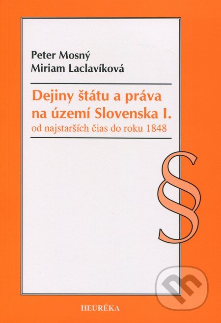 Kniha: Dejiny štátu a práva na území Slovenska I. (Miriam Laclavíková a Peter Mosný). Heuréka, 2010 Kniha: Dejiny štátu a práva na území Slovenska I. (Miriam Laclavíková a Peter Mosný). Heuréka, 2010