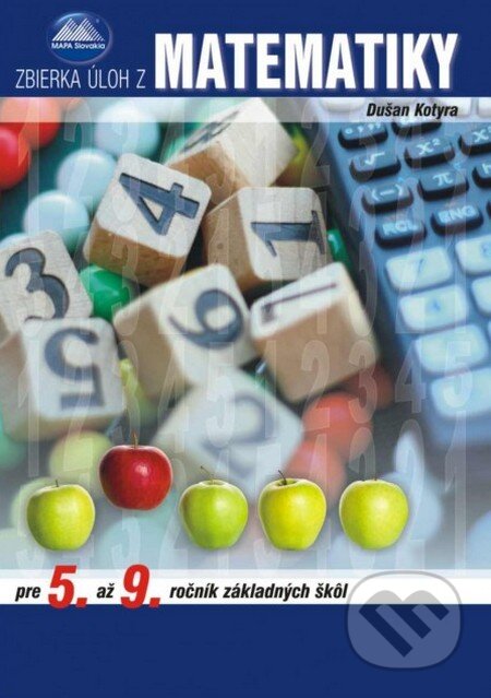 Kniha: Zbierka úloh z matematiky pre 5. až 9. ročník ZŠ (Dušan Kotyra). Mapa Slovakia, 2013 Kniha: Zbierka úloh z matematiky pre 5. až 9. ročník ZŠ (Dušan Kotyra). Mapa Slovakia, 2013