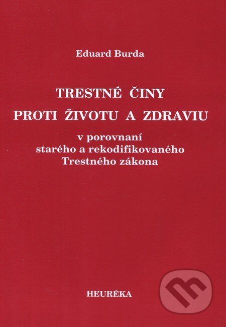 Kniha: Trestné činy proti životu a zdraviu (Eduard Burda). Heuréka, 2006 Kniha: Trestné činy proti životu a zdraviu (Eduard Burda). Heuréka, 2006