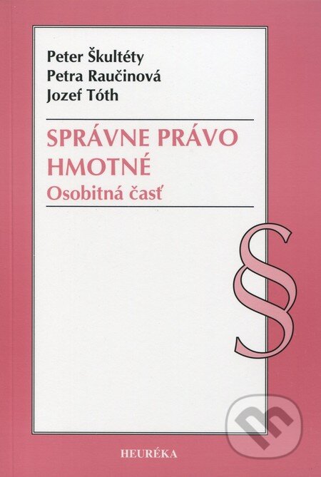 Kniha: Správne právo hmotné (Jozef Tóth, Peter Škultéty a Petra Raučinová). Heuréka, 2010 Kniha: Správne právo hmotné (Jozef Tóth, Peter Škultéty a Petra Raučinová). Heuréka, 2010