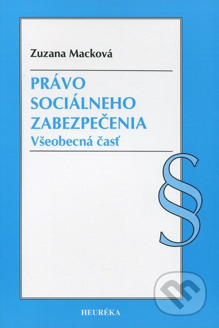 Kniha: Právo sociálneho zabezpečenia (Zuzana Macková). Heuréka, 2009 Kniha: Právo sociálneho zabezpečenia (Zuzana Macková). Heuréka, 2009