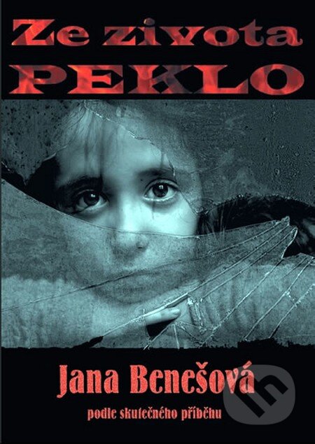 Kniha: Ze života peklo (Jana Benešová). Ohře Media, 2012 Kniha: Ze života peklo (Jana Benešová). Ohře Media, 2012