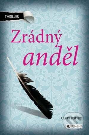 Kniha: Zrádný anděl (Ulrike Bliefert). Nakladatelství Fragment, 2013 Kniha: Zrádný anděl (Ulrike Bliefert). Nakladatelství Fragment, 2013