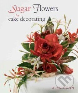 Kniha: Sugar Flowers for Cake Decorating (Alan Dunn). New Holland, 2008 Kniha: Sugar Flowers for Cake Decorating (Alan Dunn). New Holland, 2008