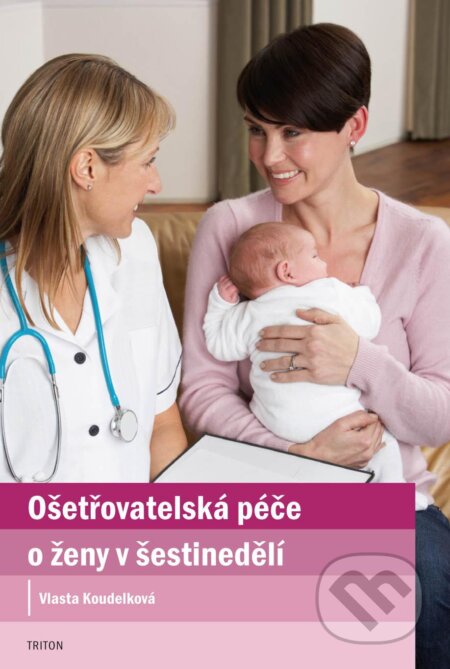 Kniha: Ošetřovatelská péče o ženy v šestinedělí (Vlasta Koudelková). Triton, 2013 Kniha: Ošetřovatelská péče o ženy v šestinedělí (Vlasta Koudelková). Triton, 2013
