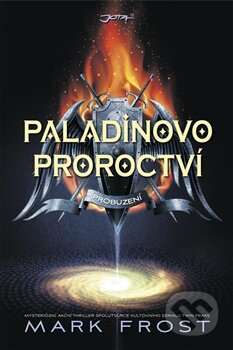 Kniha: Paladinovo proroctví: Probuzení (Mark Frost). Jota, 2013 Kniha: Paladinovo proroctví: Probuzení (Mark Frost). Jota, 2013