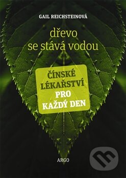 Kniha: Dřevo se stává vodou (Gail Reichsteinová). Argo, 2013 Kniha: Dřevo se stává vodou (Gail Reichsteinová). Argo, 2013