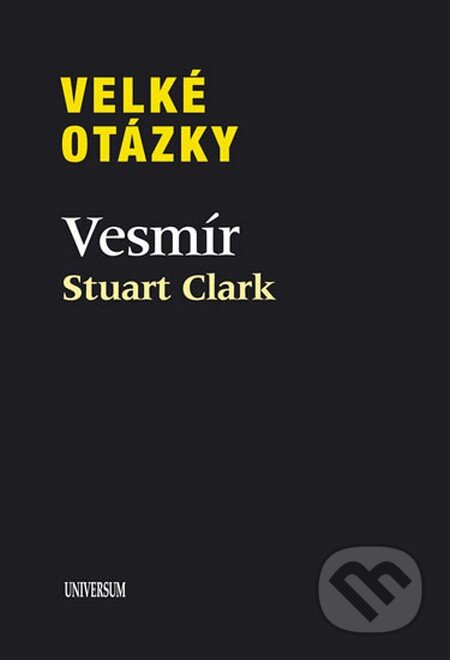 Kniha: Velké otázky: Vesmír (Stuart Clark). Universum, 2013 Kniha: Velké otázky: Vesmír (Stuart Clark). Universum, 2013