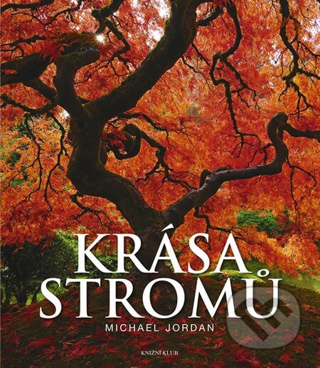 Kniha: Krása stromů (Michael Jordan). Knižní klub, 2013 Kniha: Krása stromů (Michael Jordan). Knižní klub, 2013