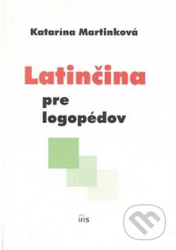 Kniha: Latinčina pre logopédov (Katarína Martinková). IRIS Kniha: Latinčina pre logopédov (Katarína Martinková). IRIS