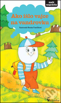 Kniha: Ako išlo vajce na vandrovku (Renata Frančíková). Axióma, 2013 Kniha: Ako išlo vajce na vandrovku (Renata Frančíková). Axióma, 2013