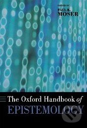 Kniha: The Oxford Handbook of Epistemology (Paul K. Moser). Oxford University Press, 2005 Kniha: The Oxford Handbook of Epistemology (Paul K. Moser). Oxford University Press, 2005