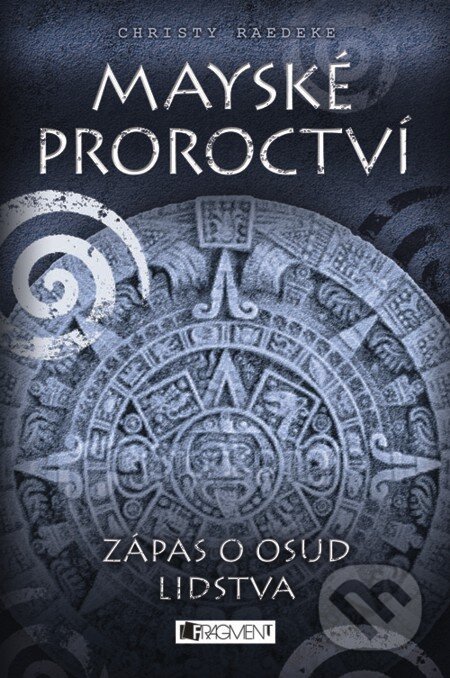 E-kniha: Mayské proroctví – Zápas o osud lidstva (Christy Readeke). Nakladatelství Fragment, 2012 E-kniha: Mayské proroctví – Zápas o osud lidstva (Christy Readeke). Nakladatelství Fragment, 2012