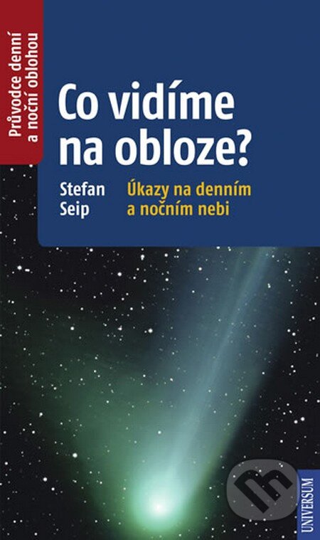 Kniha: Co vidíme na obloze? (Stefan Seip). Universum, 2013 Kniha: Co vidíme na obloze? (Stefan Seip). Universum, 2013