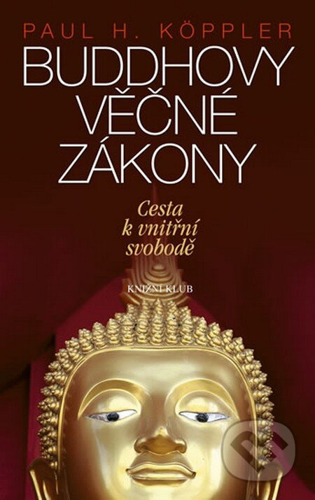 Kniha: Buddhovy věčné zákony (Paul H. Köppler). Knižní klub, 2013 Kniha: Buddhovy věčné zákony (Paul H. Köppler). Knižní klub, 2013